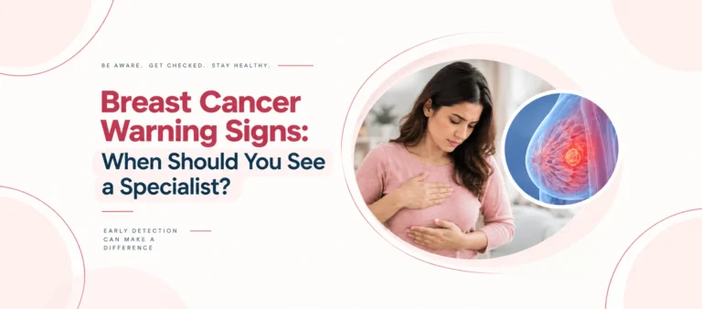 Breast Cancer Warning Signs: When Should You See a Specialist?